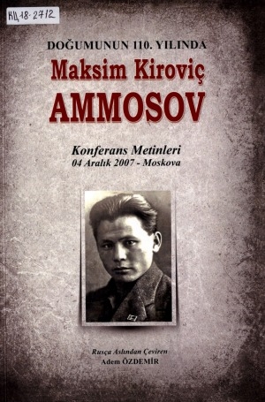 Обложка Электронного документа: Doğumunun 110. Yilinda Maksim Kiroviç Ammosov: (konferans metinleri). 04 aralik 2007 - Moskova